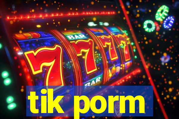 tik porm